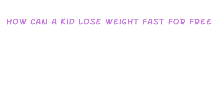 how can a kid lose weight fast for free