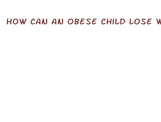 how can an obese child lose weight fast