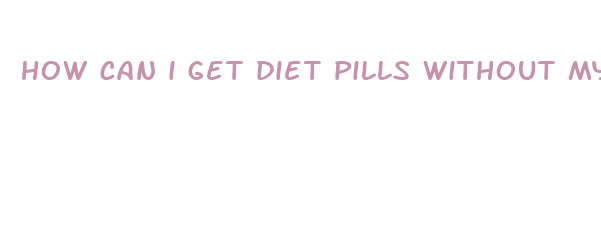 how can i get diet pills without my parents knowing