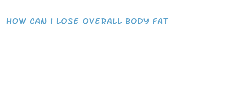 how can i lose overall body fat