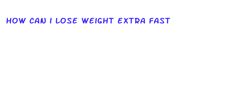 how can i lose weight extra fast