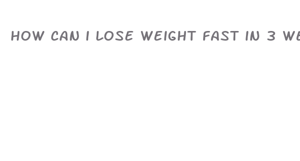 how can i lose weight fast in 3 weeks