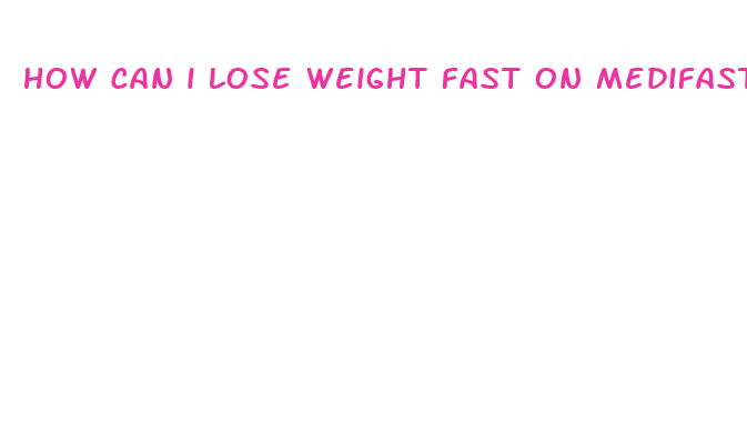 how can i lose weight fast on medifast