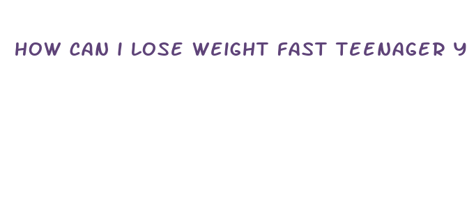 how can i lose weight fast teenager yahoo