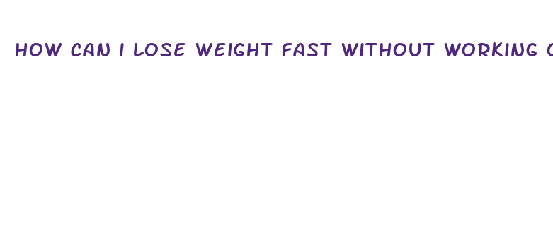 how can i lose weight fast without working out