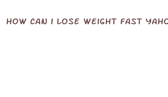 how can i lose weight fast yahoo