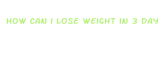 how can i lose weight in 3 days