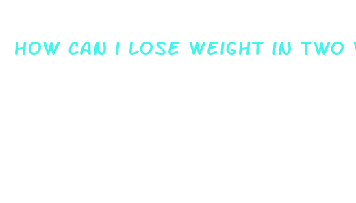 how can i lose weight in two weeks