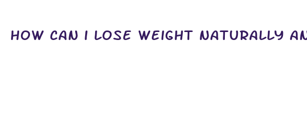 how can i lose weight naturally and fast