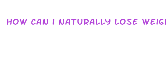 how can i naturally lose weight