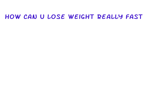 how can u lose weight really fast