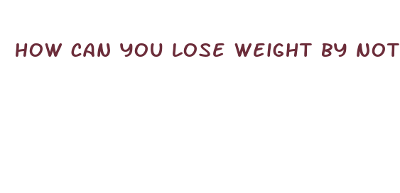 how can you lose weight by not eating