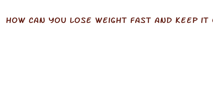 how can you lose weight fast and keep it off