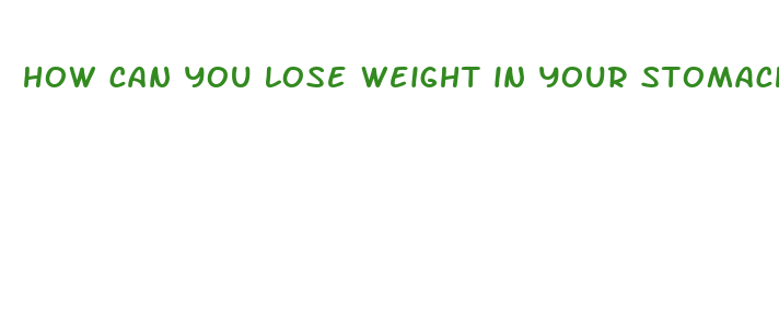 how can you lose weight in your stomach fast