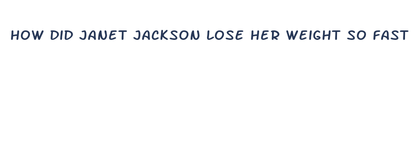 how did janet jackson lose her weight so fast