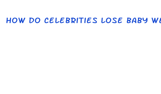 how do celebrities lose baby weight fast