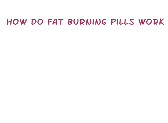 how do fat burning pills work