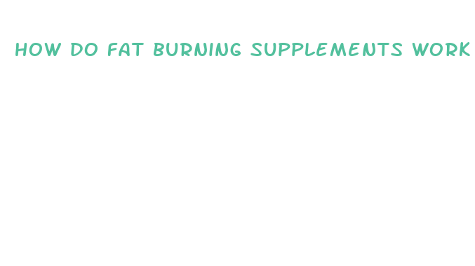 how do fat burning supplements work