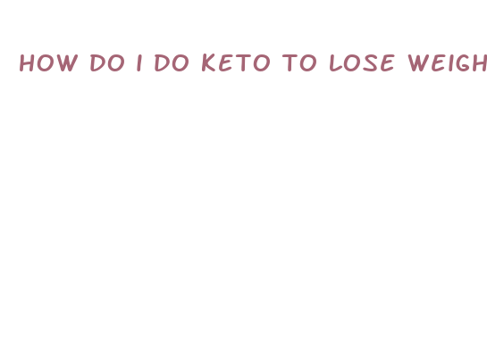 how do i do keto to lose weight