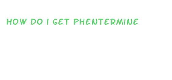 how do i get phentermine