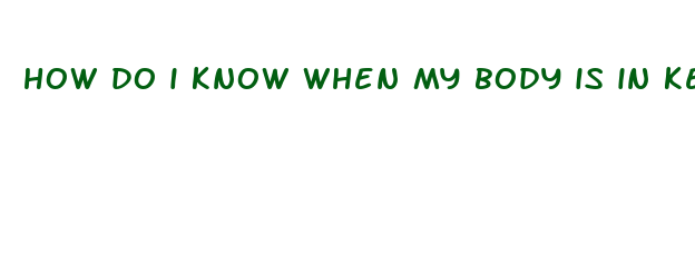 how do i know when my body is in ketosis