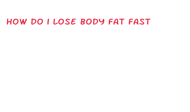 how do i lose body fat fast