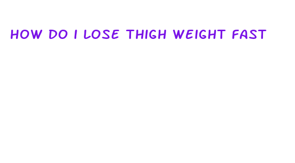 how do i lose thigh weight fast