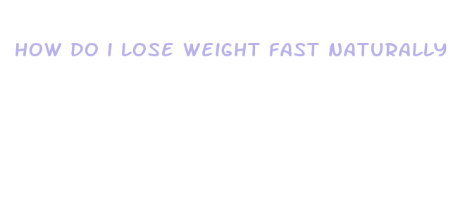 how do i lose weight fast naturally