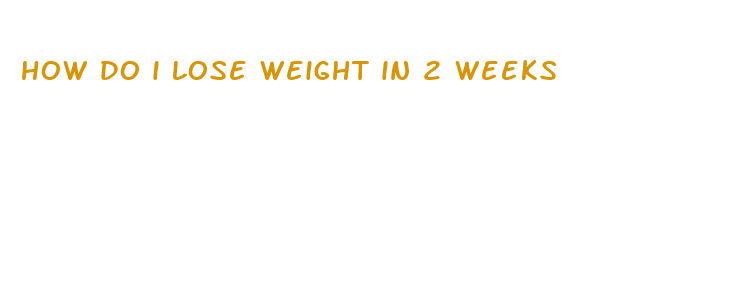 how do i lose weight in 2 weeks