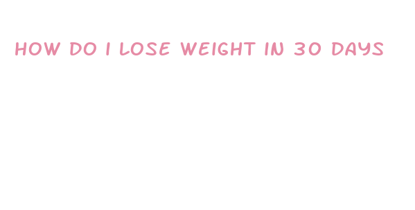 how do i lose weight in 30 days