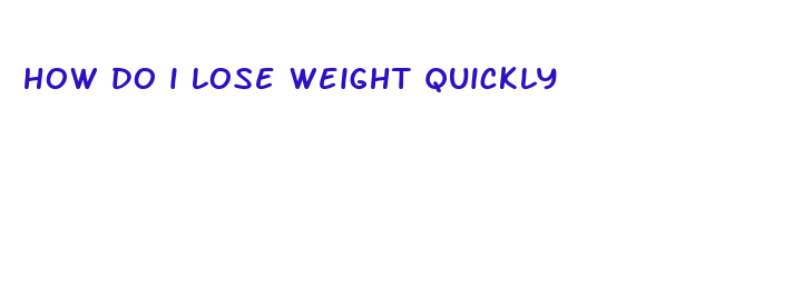 how do i lose weight quickly