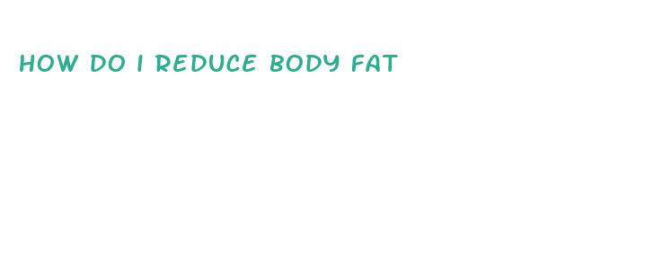 how do i reduce body fat