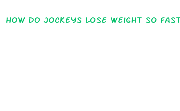 how do jockeys lose weight so fast