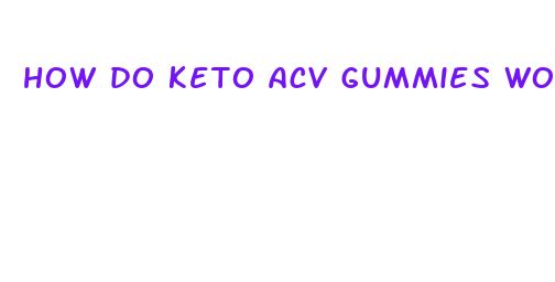 how do keto acv gummies work