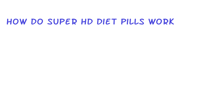 how do super hd diet pills work