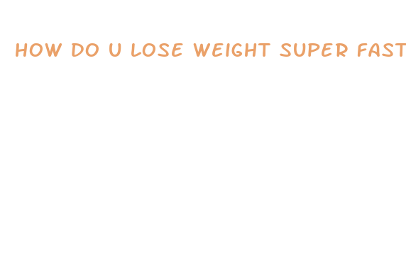 how do u lose weight super fast