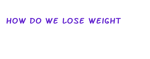 how do we lose weight