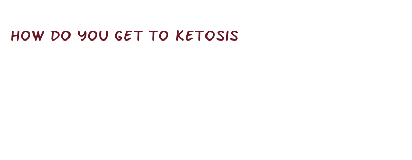 how do you get to ketosis