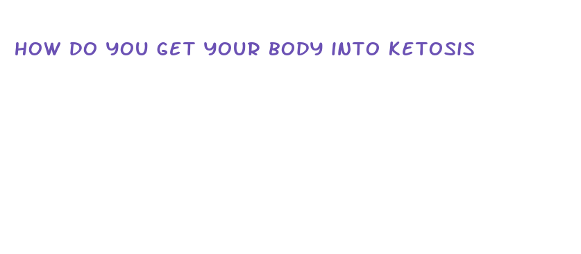 how do you get your body into ketosis