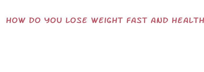 how do you lose weight fast and healthy