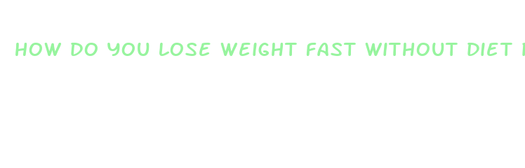 how do you lose weight fast without diet pills