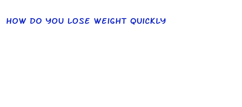 how do you lose weight quickly