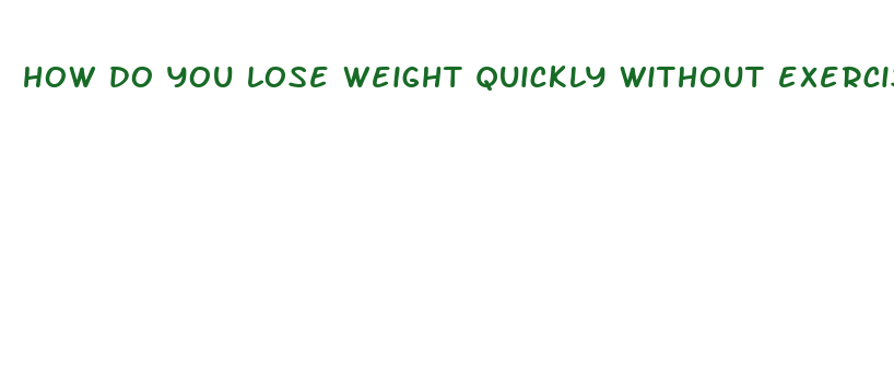 how do you lose weight quickly without exercise