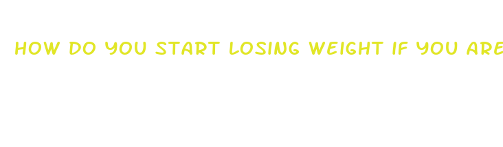 how do you start losing weight if you are obese