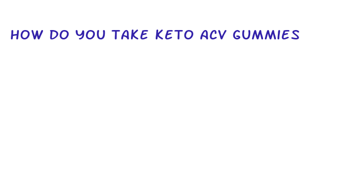 how do you take keto acv gummies