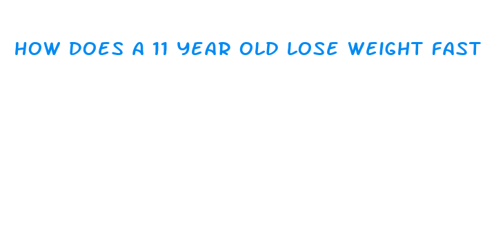 how does a 11 year old lose weight fast