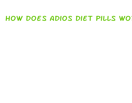 how does adios diet pills work