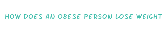 how does an obese person lose weight