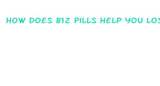 how does b12 pills help you lose weight