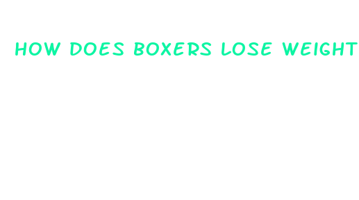 how does boxers lose weight fast